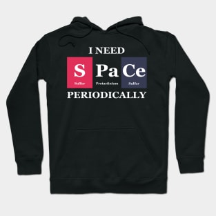 I Need Space Periodically Chemistry Science Hoodie